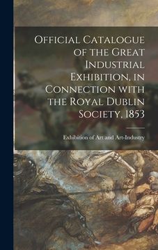 portada Official Catalogue of the Great Industrial Exhibition, in Connection With the Royal Dublin Society, 1853