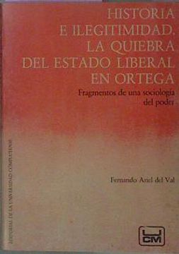 portada Historia e Ilegitimidad la Quiebra del Estado Liberal en Ortega Fundamentos de una so