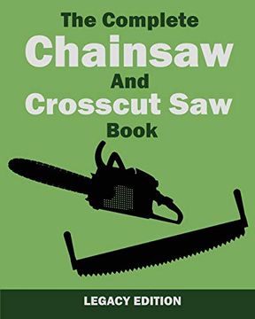 portada The Complete Chainsaw and Crosscut saw Book: Saw Equipment, Technique, Use, Maintenance, and Timber Work (The Library of American Outdoors Classics) (en Inglés)