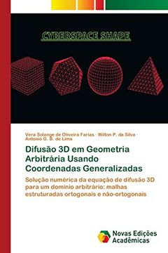 portada Difusão 3d em Geometria Arbitrária Usando Coordenadas Generalizadas: Solução Numérica da Equação de Difusão 3d Para um Domínio Arbitrário: Malhas.   E Não-Ortogonais