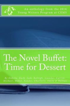 portada The Novel Buffet: Time for Dessert: An Anthology from the 2016 Young Writer's Program at CEMS (in English)