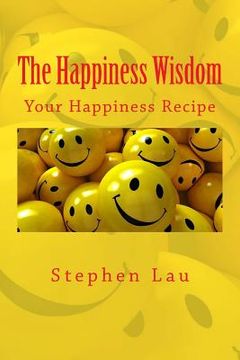 portada The Happiness Wisdom: Your Happiness Recipe (en Inglés)
