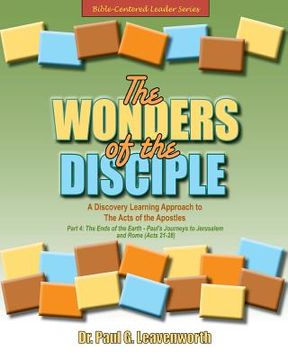 portada The Wonders of the Disciple - Part 4: The Ends of the Earth - Paul's Journeys to Jerusalem and Rome (en Inglés)