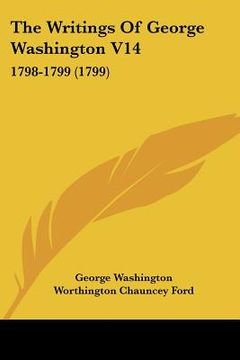 portada the writings of george washington v14: 1798-1799 (1799) (in English)
