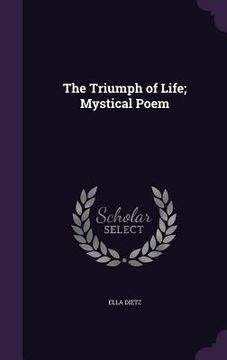 portada The Triumph of Life; Mystical Poem (en Inglés)