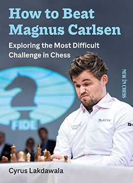 portada How to Beat Magnus Carlsen: Exploring the Most Difficult Challenge in Chess (en Inglés)