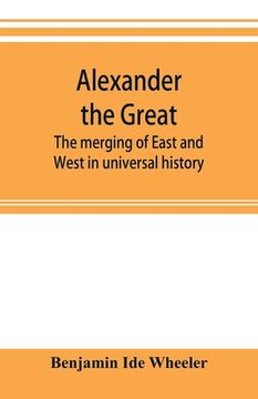 portada Alexander the Great: the merging of East and West in universal history (en Inglés)