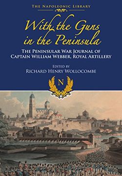 portada With Guns to the Peninsula: The Peninsular war Journal of Captain William Webber, Royal Artillery (Napoleonic Library) (en Inglés)