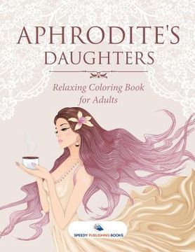 portada Aphrodite's Daughters - Relaxing Coloring Book for Adults (en Inglés)