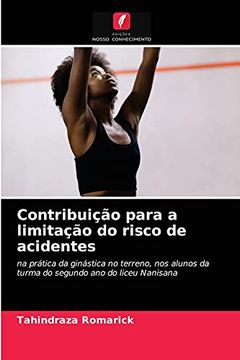 portada Contribuição Para a Limitação do Risco de Acidentes: Na Prática da Ginástica no Terreno, nos Alunos da Turma do Segundo ano do Liceu Nanisana (en Portugués)