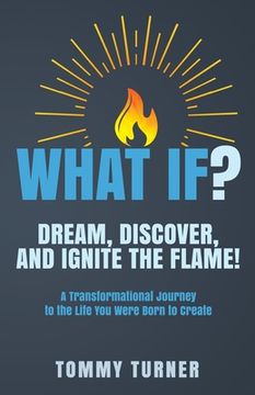 portada What If?: Dream, Discover, and Ignite the Flame! (en Inglés)