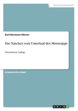 portada Die Natchez vom Unterlauf des Mississippi: Überarbeitete Auflage (en Alemán)