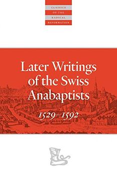 portada Later Writings of the Swiss Anabaptists: 1529 - 1592 (Classics of the Radical Reformation) 
