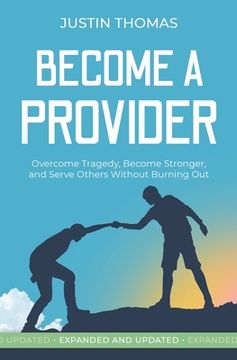 portada Become a Provider: Overcome Tragedy, Become Stronger, and Serve Others Without Getting Burned Out (en Inglés)