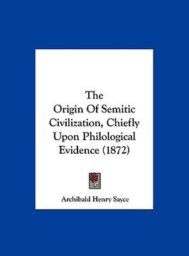 portada the origin of semitic civilization, chiefly upon philological evidence (1872) (in English)