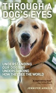 portada through a dog's eyes: understanding our dogs by understanding how they see the world (en Inglés)
