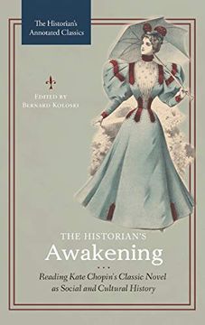 portada The Historian's Awakening: Reading Kate Chopin's Classic Novel as Social and Cultural History (The Historian's Annotated Classics) (en Inglés)