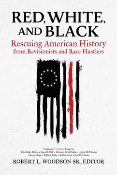 portada Red, White, and Black: Rescuing American History From Revisionists and Race Hustlers (en Inglés)