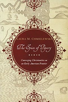 portada Spice of Popery: Converging Christianities on an Early American Frontier 