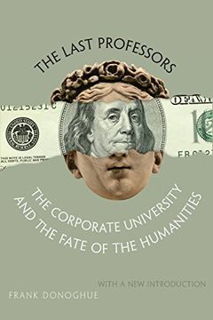 portada The Last Professors: The Corporate University and the Fate of the Humanities (in English)