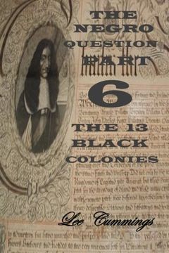 portada The Negro Question Part 6 The 13 Black Colonies (en Inglés)