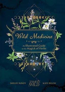 portada Wild Medicine: Tamed Wild’S Illustrated Guide to the Magick of Herbs 