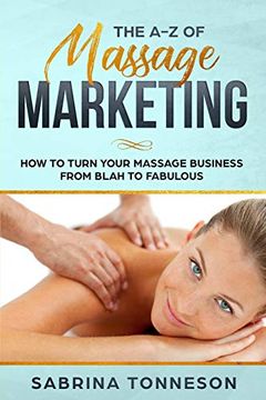 portada The a - z of Massage Marketing: How to Turn Your Massage Business From Blah to Fabulous (in English)