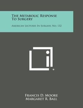 portada The Metabolic Response to Surgery: American Lectures in Surgery, No. 132 (en Inglés)
