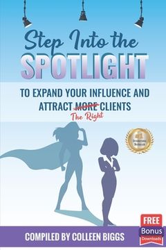 portada Step Into the Spotlight to Expand Your Influence and Attract the Right Clients