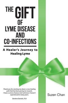 portada The Gift of Lyme Disease and Co-Infections: A Healer's Journey to Healing Lyme (en Inglés)