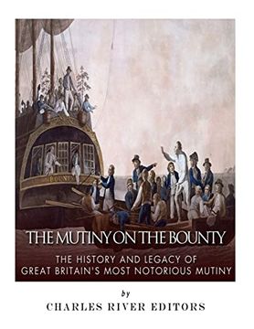 portada The Mutiny on the Bounty: The History and Legacy of Great Britain? S Most Notorious Mutiny 