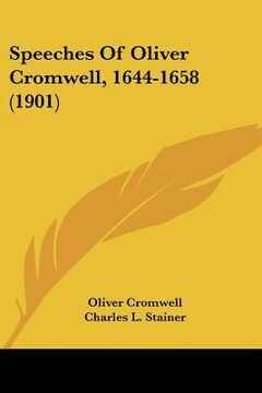 portada speeches of oliver cromwell, 1644-1658 (1901) (en Inglés)