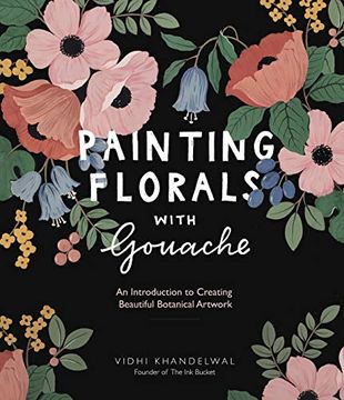 portada Painting Florals With Gouache: An Introduction to Creating Beautiful Botanical Artwork (en Inglés)