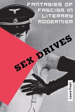 portada sex drives: fantasies of fascism in literary modernism (en Inglés)