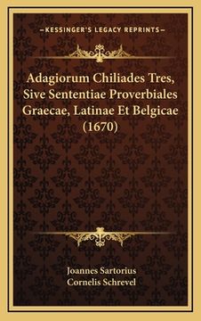 portada Adagiorum Chiliades Tres, Sive Sententiae Proverbiales Graecae, Latinae Et Belgicae (1670) (en Latin)