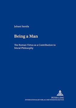 portada Being a Man: The Roman Virtus as a Contribution to Moral Philosophy (Europaische Studien Zur Ideen- Und Wissenschaftsgeschichte / European Studies in the History of Science and Ideas)