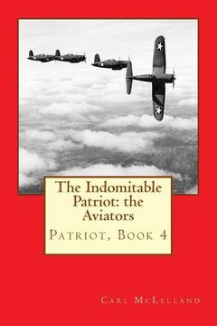 portada The Indomitable Patriot: The Aviators: Patriot, Book 4 (en Inglés)