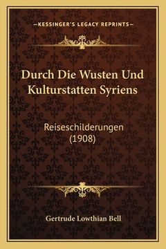 portada Durch Die Wusten Und Kulturstatten Syriens: Reiseschilderungen (1908) (en Alemán)