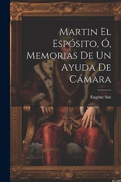 portada Martin el Espósito, ó, Memorias de un Ayuda de Cámara (in Spanish)