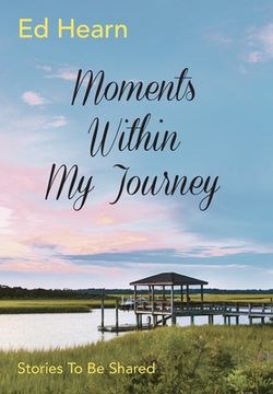 portada Moments Within My Journey: Stories To Be Shared (en Inglés)