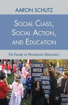 portada Social Class, Social Action, and Education: The Failure of Progressive Democracy (en Inglés)
