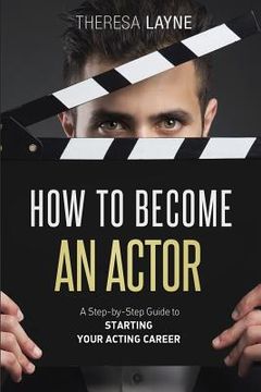 portada How to Become an Actor: A Step-by-Step Guide to Starting Your Acting Career (in English)