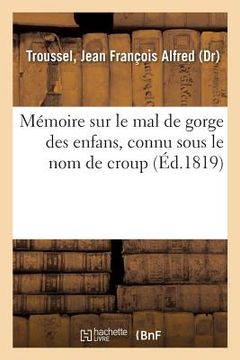 portada Mémoire Sur Le Mal de Gorge Des Enfans, Connu Sous Le Nom de Croup