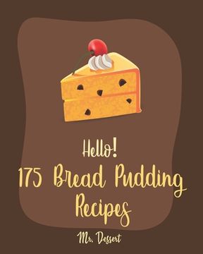 portada Hello! 175 Bread Pudding Recipes: Best Bread Pudding Cookbook Ever For Beginners [Book 1] (en Inglés)