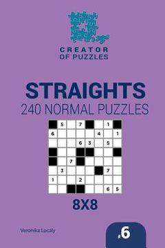 portada Creator of puzzles - Straights 240 Normal Puzzles 8x8 (Volume 6) (en Inglés)