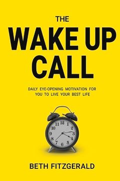 portada The Wake Up Call: Daily Eye-Opening Motivation for You to Live Your Best Life