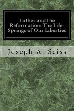 portada Luther and the Reformation: The Life-Springs of Our Liberties (en Inglés)
