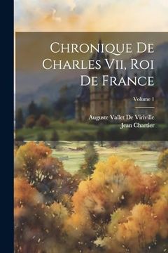 portada Chronique de Charles Vii, roi de France; Volume 1 (in French)