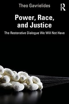 portada Power, Race, and Justice: The Restorative Dialogue we Will not Have (en Inglés)