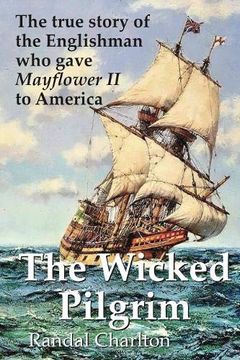 portada The Wicked Pilgrim: The True Story of the Englishman who Gave Mayflower ii to America (en Inglés)